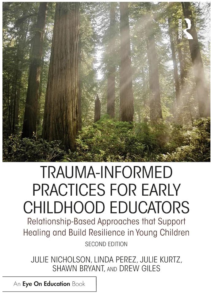 Trauma-Informed Practices for Early Childhood Educators: Relationship-Based Approaches that Reduce Stress, Build Resilience and Support Healing in Young Children (Edition 2)